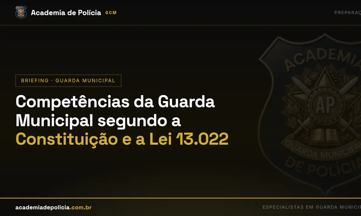 competências da guarda municipal — Competências da Guarda Municipal segundo a Constituição e a Lei 13.022