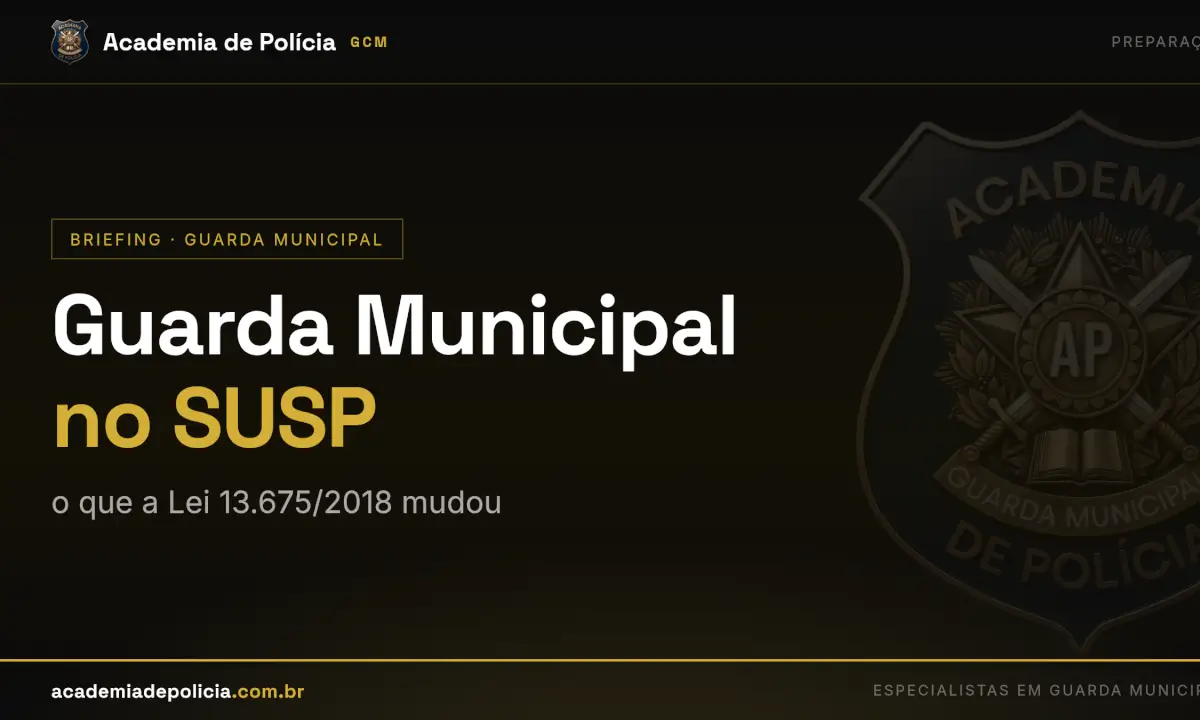 lei 13675 guarda municipal — Guarda Municipal no SUSP: o que a Lei 13.675/2018 mudou