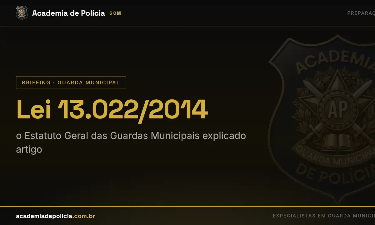 lei 13022 guarda municipal — Lei 13.022/2014: o Estatuto Geral das Guardas Municipais explicado artigo por artigo