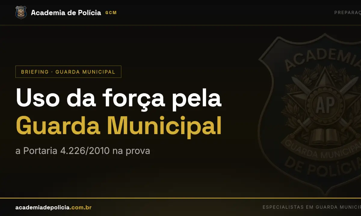 uso da forca guarda municipal — Uso da força pela Guarda Municipal: a Portaria 4.226/2010 na prova
